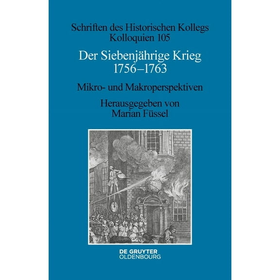 Schriften Des Historischen Kollegs Der Siebenjährige Krieg 1756-1763: Mikro- Und Makroperspektiven, Book 105, (Hardcover)