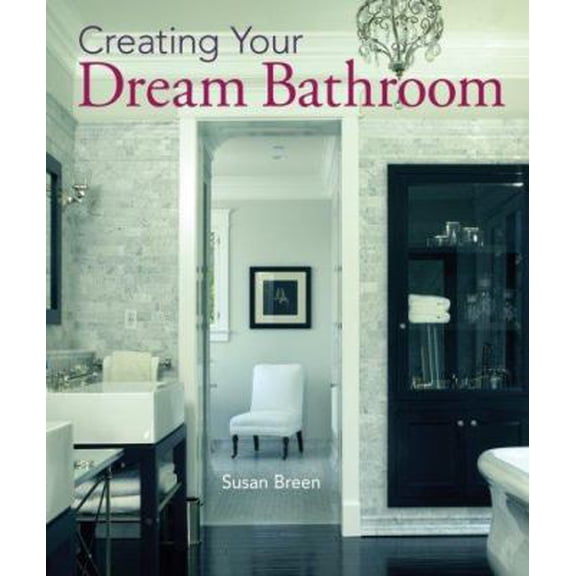Pre-Owned Creating Your Dream Bathroom: How to Plan & Style the Perfect Space (Hardcover) 1402724209 9781402724206