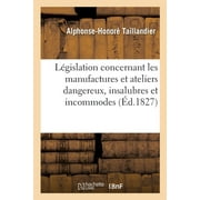 Trait de la Lgislation Concernant Les Manufactures Et Ateliers Dangereux, Insalubres Et Incommodes (Paperback)