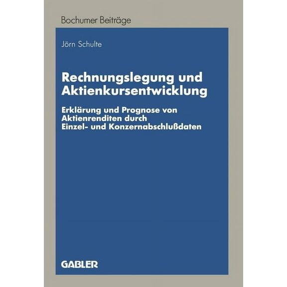 Bochumer BeitrÃ¤ge Zur UnternehmensfÃ¼hrun Rechnungslegung Und Aktienkursentwicklung: ErklÃ¤rung Und Prognose Von Aktienrenditen Durch Einzel- Und KonzernabschluÃda, (Paperback)
