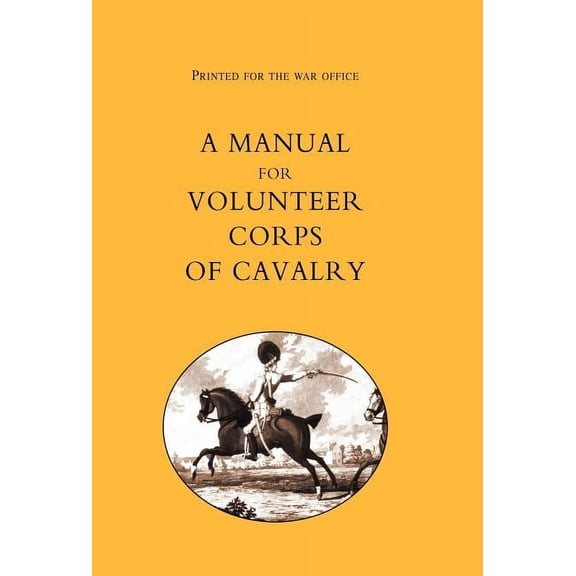 Printed for the War Office : A Manual for Volunteer Corps of Cavalry1803