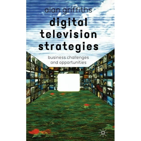 Digital Television Strategies: Business Challenges and Opportunities, (Hardcover)
