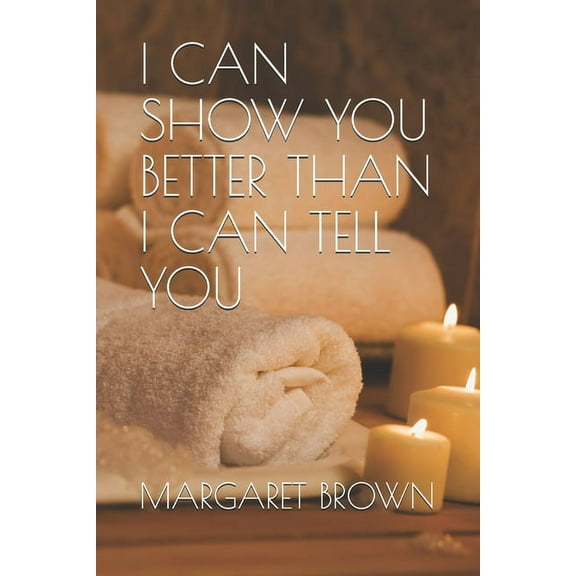 I Can Show You Better Than I Can Tell You (Paperback)