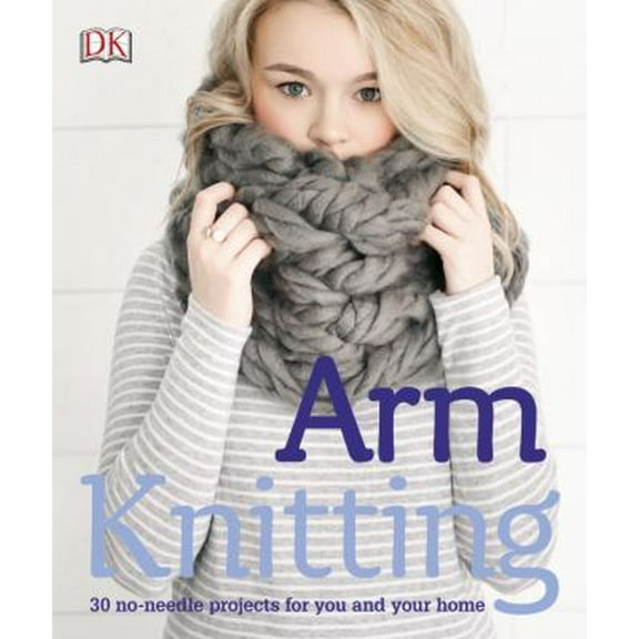 Pre-Owned Arm Knitting: 30 No-Needle Projects for You and Your Home (Paperback) 1465454381 9781465454386
