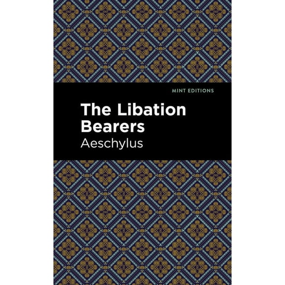 Mint Editions (Plays) The Libation Bearers, (Paperback)