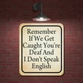 thumbnail image 2 of Remember If We Get Caught Deaf Don't English Aluminum Composite Sign 15''x18'', 2 of 9