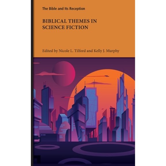 Biblical Themes in Science Fiction (Hardcover) by Nicole L Tilford, Kelly J Murphy