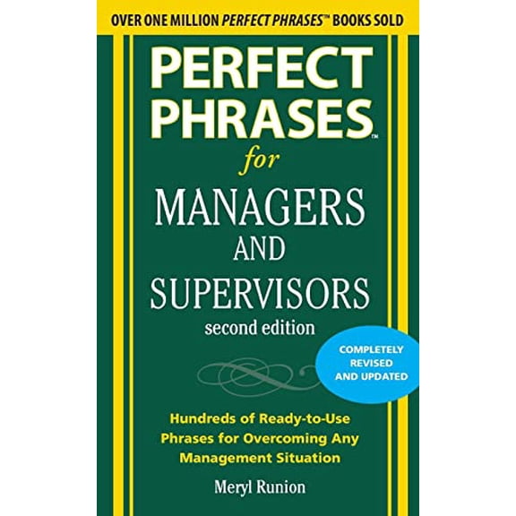 Pre-Owned Perfect Phrases for Managers and Supervisors: Hundreds of Ready-To-Use Phrases for Overcoming Any Management Situation (Paperback) 007174231X 9780071742313