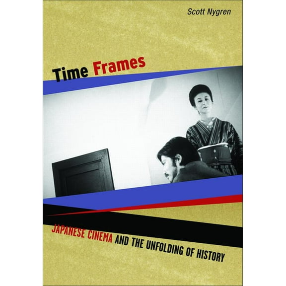 Time Frames : Japanese Cinema and the Unfolding of History (Paperback)