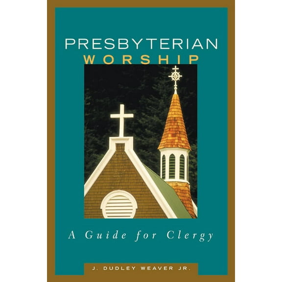 Presbyterian Worship: A Guide for Clergy (Paperback)