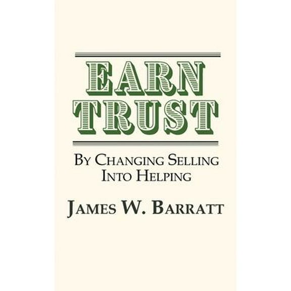EARN TRUST By Changing Selling Into Helping: Practical Tips for Client Development & Networking (Paperback)