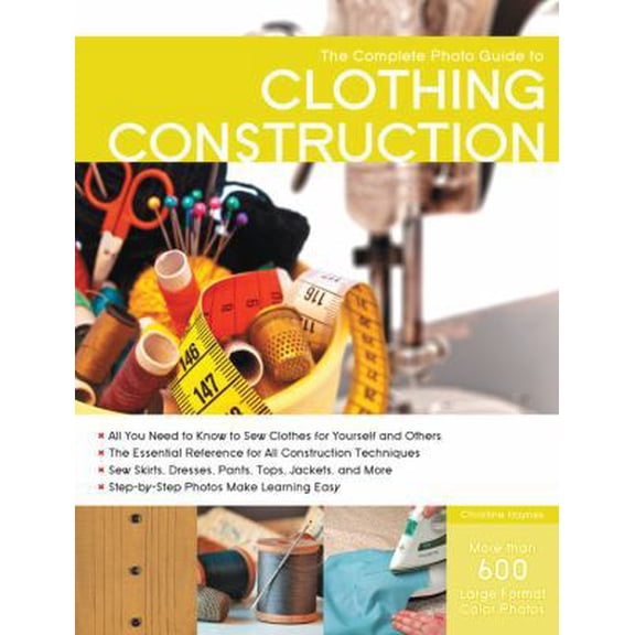 Pre-Owned The Complete Photo Guide to Clothing Construction (Paperback) 1589237773 9781589237773