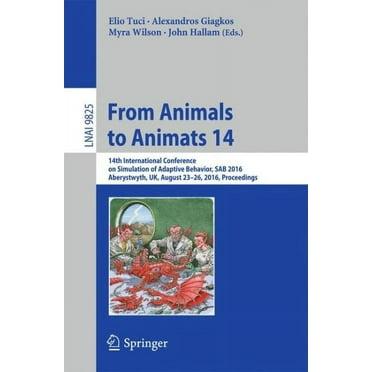 From Animals to Animats 14: 14th International Conference on Simulation of Adaptive Behavior, Sab 2016, Aberystwyth, Uk, August 23-26, 2016, Proceedings (Paperback)