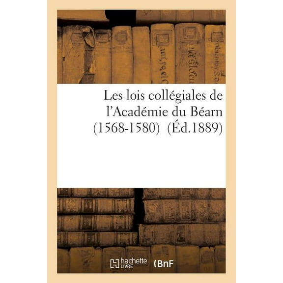 Sciences Sociales: Les Lois Collégiales de l'Académie Du Béarn 1568-1580 (Paperback)
