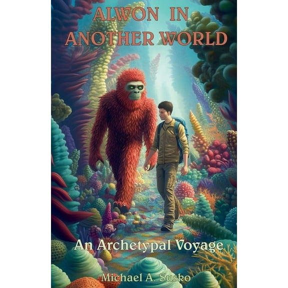 Archetypal Worlds Alwon in Another World: An Archetypal Voyage, Book 6, (Paperback)