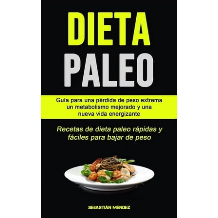 Dieta Paleo: GuÃ­a para una pÃ©rdida de peso extrema, un metabolismo mejorado y una nueva vida energizante (Recetas de die, (Paperback)