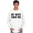 thumbnail image 3 of My Wife Said No Funny Husband Humor Men's Big & Tall Long Sleeve Graphic Tee Brisco Brands 3X, 3 of 5