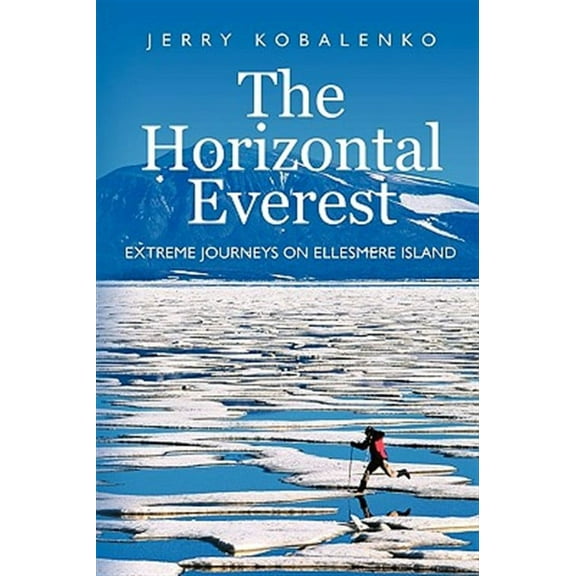 The Horizontal Everest: Extreme Journeys on Ellesmere Island