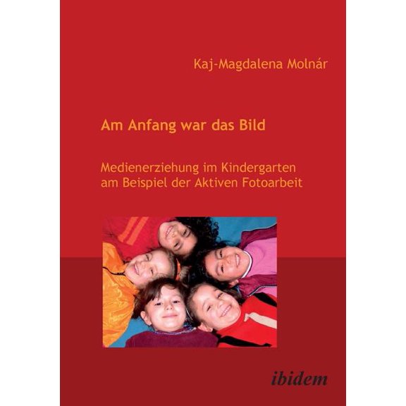 Am Anfang war das Bild. Medienerziehung im Kindergarten am Beispiel der Aktiven Fotoarbeit., (Paperback)