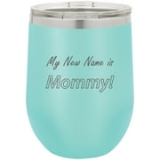 My New Name Is Mommy Stainless Steel Engraved Insulated 12 oz Double-Walled Wine Tumbler with Clear Plastic Lid, Teal