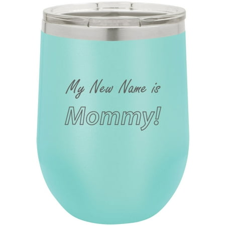My New Name Is Mommy Stainless Steel Engraved Insulated 12 oz Double-Walled Wine Tumbler with Clear Plastic Lid, Teal