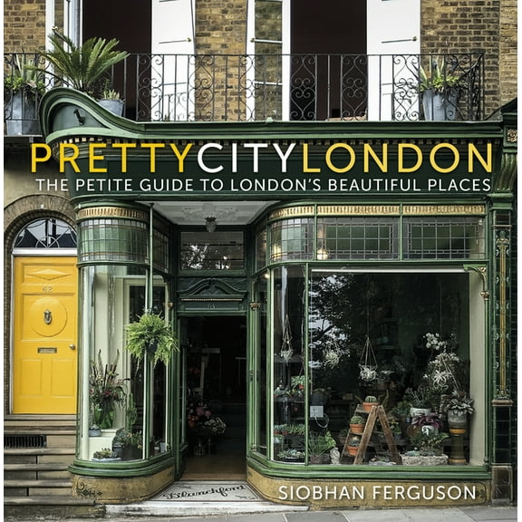 The Pretty Cities Prettycitylondon: The Petite Guide to London's Beautiful Places Volume 4, (Paperback)