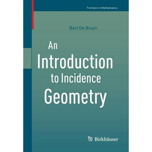 Frontiers in Mathematics An Introduction to Incidence Geometry, (Paperback)