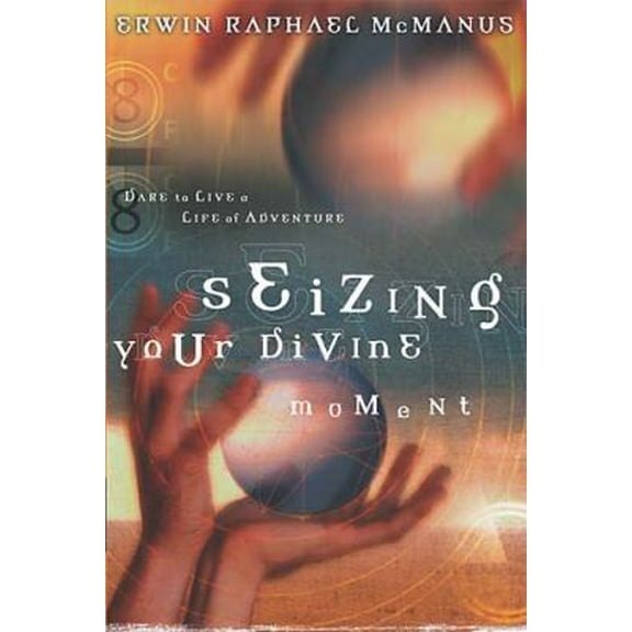 Pre-Owned Seizing Your Divine Moment: Dare to Live a Life of Adventure (Hardcover) 0785264302 9780785264309