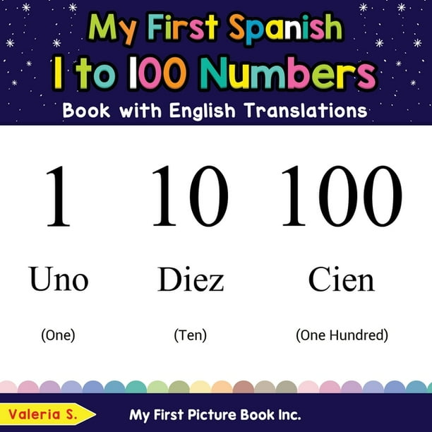 Teach Learn Basic Spanish Words For Children My First Spanish 1 To 100 Numbers Book With English Translations Bilingual Early Learning Easy Teaching Spanish Books For Kids Series 25 Paperback Walmart Com