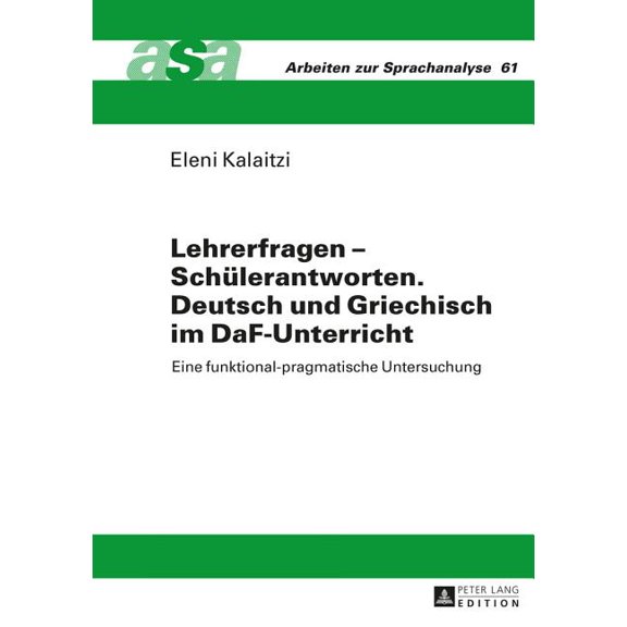 Arbeiten Zur Sprachanalyse Lehrerfragen - Schuelerantworten. Deutsch und Griechisch im DaF-Unterricht: Eine funktional-pragmatische Untersuchung, Book 61, (Hardcover)