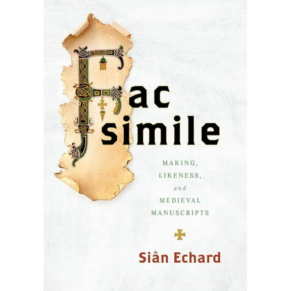 Facsimile: Making, Likeness, and Medieval Manuscripts, (Hardcover)