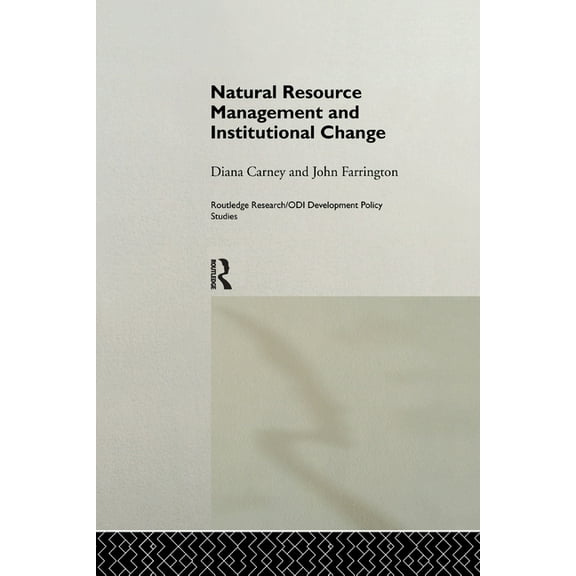 Routledge Research/Odi Development Polic Natural Resource Management and Institutional Change, (Paperback)