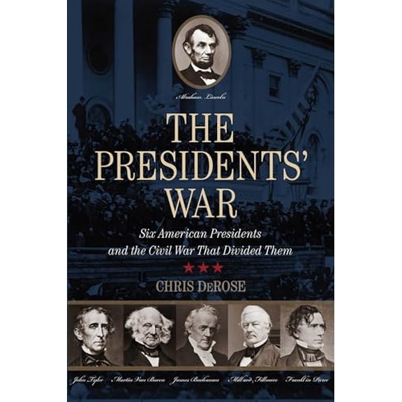 Pre-Owned The Presidents' War: Six American Presidents and the Civil War That Divided Them (Hardcover) 0762796642 9780762796649