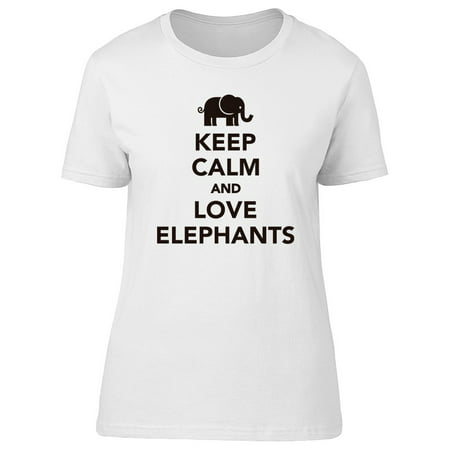 Keep Calm Love Elephants Slogan Tee Women's -Image by