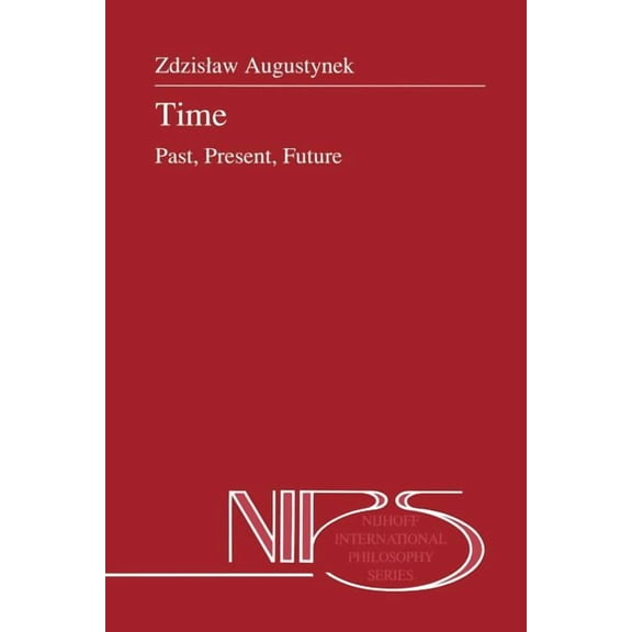 Nijhoff International Philosophy Time: Past, Present, Future, Book 30, (Paperback)