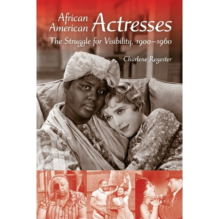 African American Actresses : The Struggle for Visibility, 1900a (The Best American Actress)