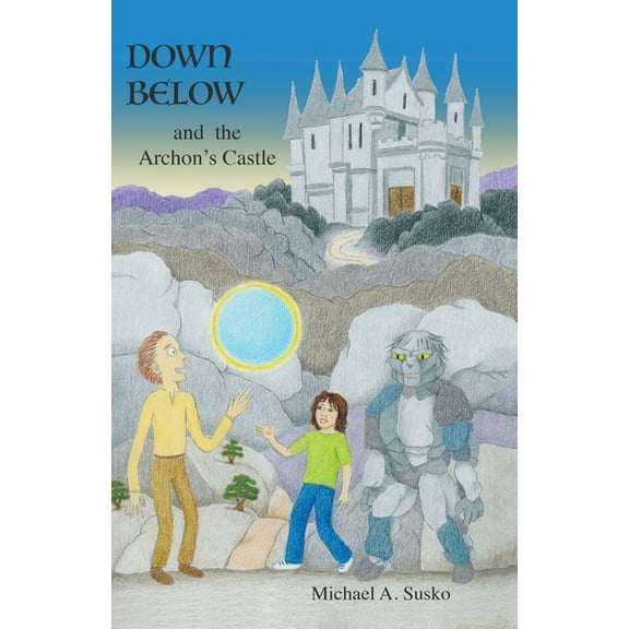 Worlds to the Side Down Below and the Archon's Castle, Book 1, (Paperback)