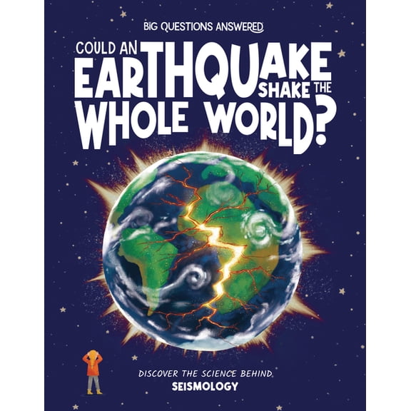 The Big Questions Answered Could an Earthquake Shake the Whole World?: Discover the Science Behind Seismology, (Hardcover)