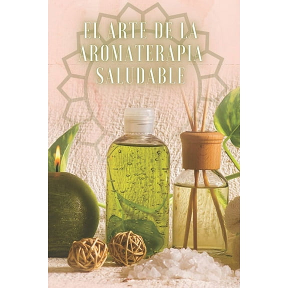 El Arte de la Aromaterapia Saludable: POTENTE libro donde aprender?s TODO sobre el mundo de la AROMATERAPIA!