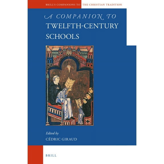 Brill's Companions to the Christian Trad A Companion to Twelfth-Century Schools, Book 88, (Hardcover)