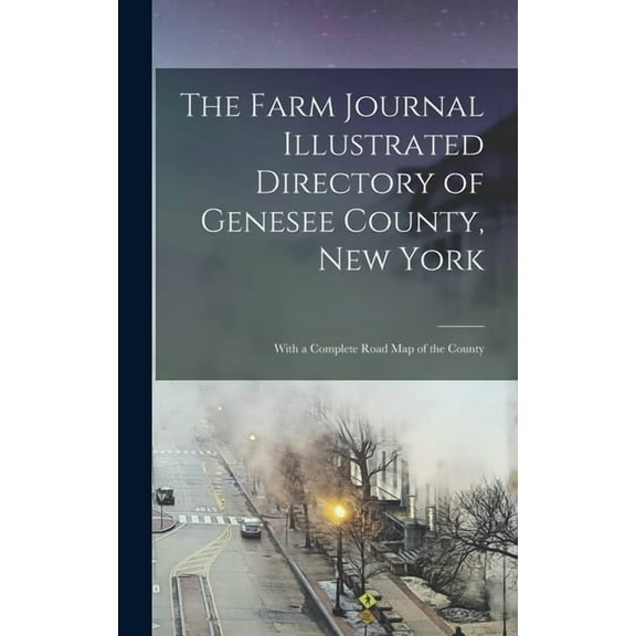 The Farm Journal Illustrated Directory of Genesee County, New York (Hardcover)