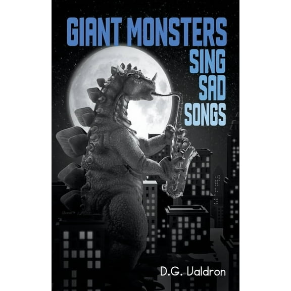 Giant Monsters Sing Sad Songs, (Paperback)