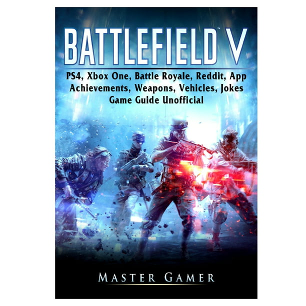 Battlefield V, PS4, Xbox One, Battle Royale, App, Achievements, Weapons, Vehicles, Jokes, Game Guide (Paperback) - Walmart.com
