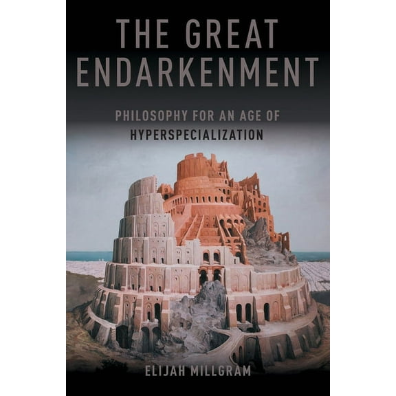 The Great Endarkenment: Philosophy in an Age of Hyperspecialization, (Paperback)