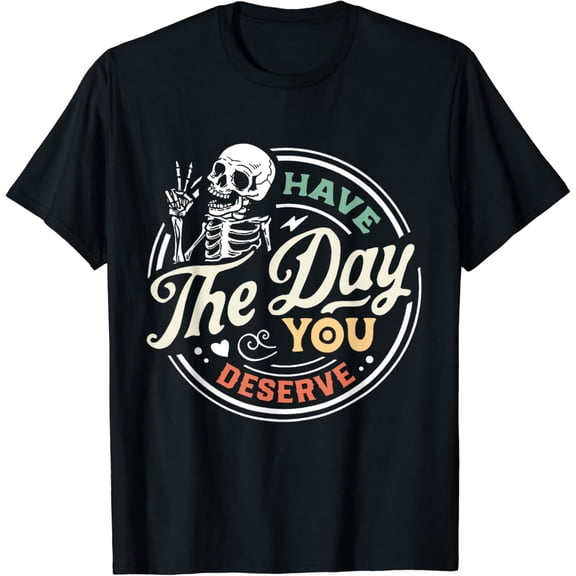 Skeleton Have The Day You Deserve Peaceful Sign Motivational Gifts T-shirt