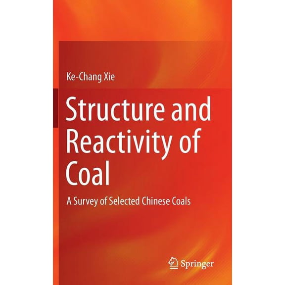 Structure and Reactivity of Coal: A Survey of Selected Chinese Coals, (Hardcover)