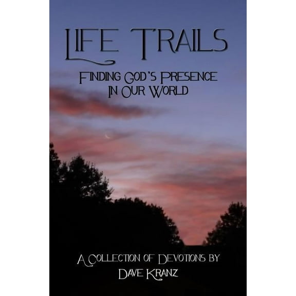 Life Trails: Finding God's Presence in Our World, (Paperback)