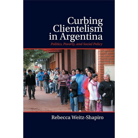 Curbing Clientelism in Argentina, (Paperback)
