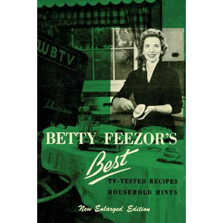 Betty Feezor's Best : Recipes, Meal Planning, Low Calorie Menus and Recipes, Food Preservation, Party Plans, Household