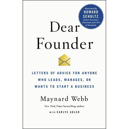 Dear Founder : Letters of Advice for Anyone Who Leads, Manages, or Wants to Start a (The Best Business To Start With No Money)